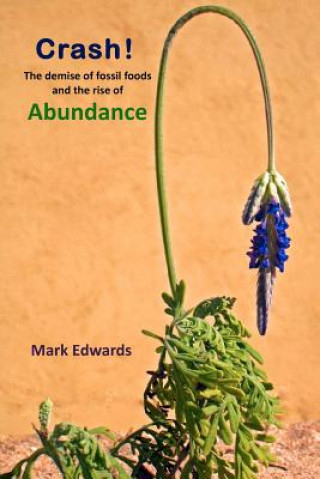 Kniha Crash!: The Demise Of Fossil Foods And The Rise Of Abundance Mark Edwards