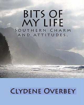 Kniha Bits Of My Life: Southern Charm And Attitudes. Clydene Overbey