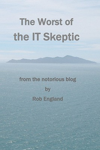 Buch The Worst Of The It Skeptic: From The Notorious Blog Rob England