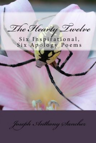 Kniha The Hearty Twelve: Six Inspirational, Six Apology Poems Joseph Anthony Sanchez