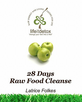 Kniha Lifeit Detox 28 Days Raw Food Cleanse: Change Your Diet Into A Lifeit! Latrice Folkes
