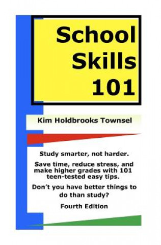 Könyv School Skills 101: Get Better Grades, Save Time, And Reduce Stress. Kim Holdbrooks Townsel