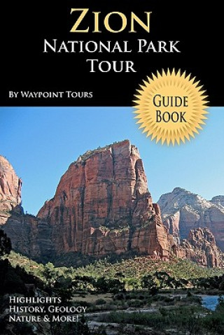 Carte Zion National Park Tour Guide Book: Your Personal Tour Guide For Zion Travel Adventure! Waypoint Tours