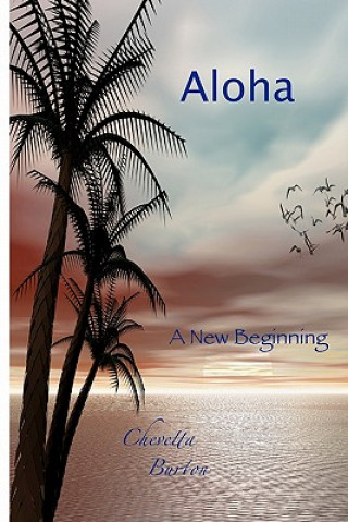 Kniha Aloha... A New Beginning Chevetta Burton