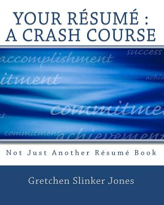 Kniha Your Resume: A Crash Course: Not Just Another Resume Book Gretchen Slinker Jones