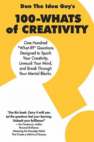 Kniha 100-Whats Of Creativity: Questions To Spark Your Creativity, Unmuck Your Mind, And Break Through Your Mental Blocks Don The Idea Guy Snyder