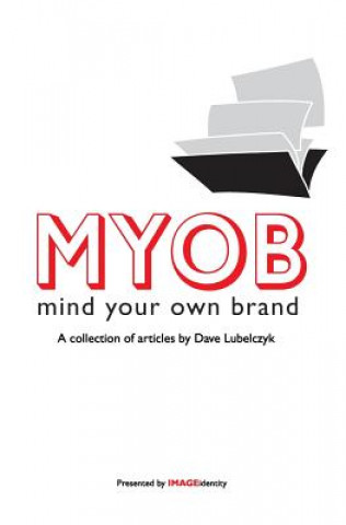 Könyv Myob: Mind Your Own Brand: A Collection Of Articles By Dave Lubelczyk Dave Lubelczyk