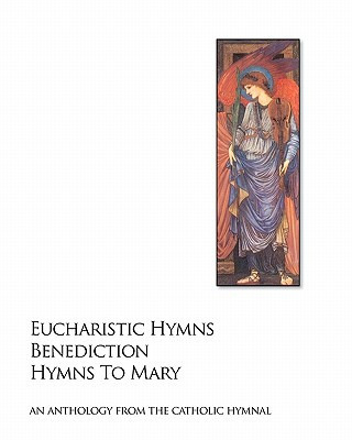 Kniha Eucharistic Hymns - Benediction - Hymns To Mary: The Catholic Hymnal - An Anthology Of Hymns Noel Jones