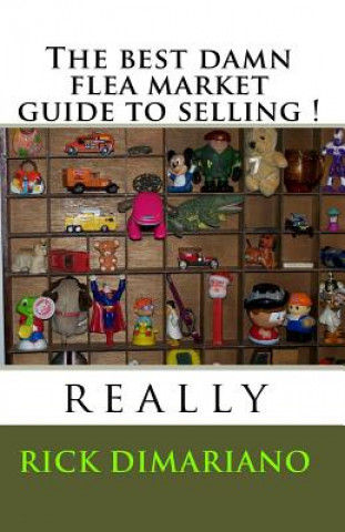 Könyv The Best Damn Flea Market Guide To Selling !: Really Rick Dimariano