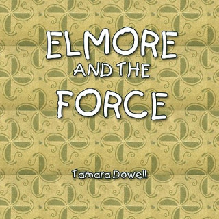 Книга Elmore and the Force Tamara Dowell