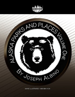 Kniha Alaska Parks and Places Volume One Joseph Albino