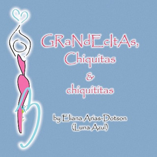 Книга Grandecitas, Chiquitas & Chiquititas Eliana Arias-Dotson (Luna Azul)