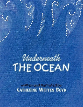 Könyv Underneath The Ocean Catherine Witten Boyd