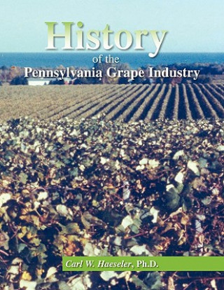 Kniha History of the Pennsylvania Grape Industry Carl William Ph D Haeseler