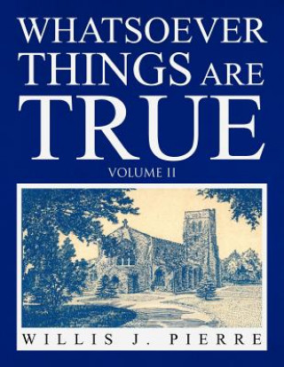 Knjiga Whatsoever Things Are True Volume II Willis J Pierre