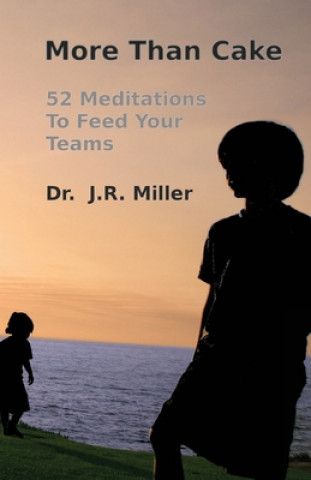 Kniha More Than Cake: 52 Meditations to Feed Your Teams Dr J R Miller