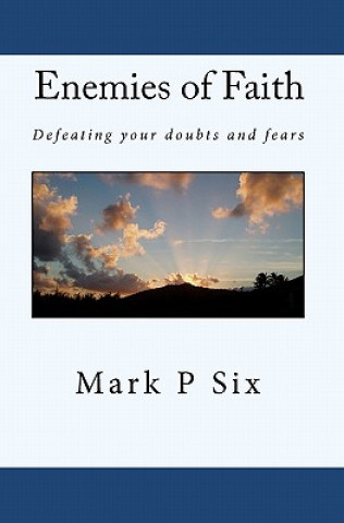 Carte Enemies Of Faith: Defeating Your Doubts And Fears Mark P Six