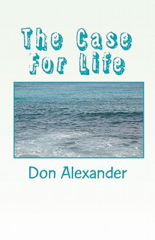 Carte The Case for Life Don Alexander