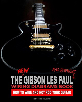 Książka The New Gibson Les Paul And Epiphone Wiring Diagrams Book How To Wire And Hot Rod Your Guitar Tim Swike