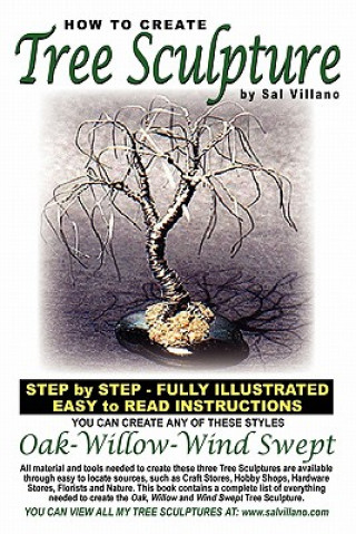 Книга How To Create Tree Sculpture: Step By Step Instructions - Fully Illustrated Sal Villano