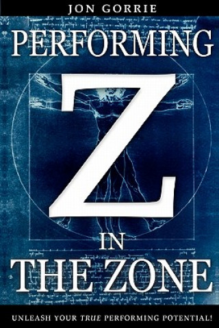 Книга Performing in The Zone: Unleash your true performing potential! Jon Gorrie