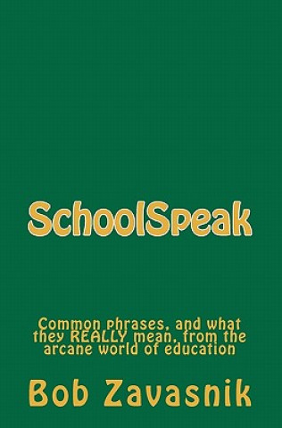 Książka SchoolSpeak: Common phrases, and what they really mean, from the arcane world of education Bob Zavasnik