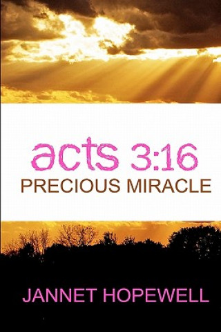 Kniha Acts 3: 16 Precious Miracle Jannet Hopewell