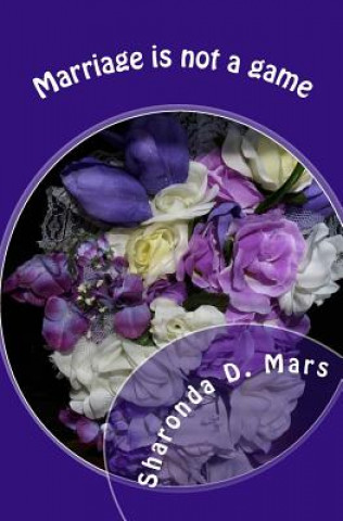 Carte Marriage is not a game: Christian Book Sharonda D Mars