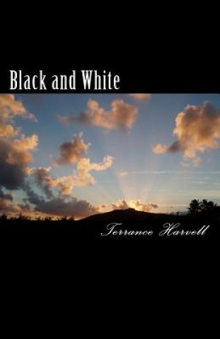 Книга Black and White: An Account of the Root Cause and His Impact on the Universe Terrance Harvell