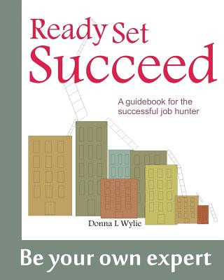 Книга Ready-Set-Succeed: A Guidebook for the Successful Job Hunter Donna L Wylie