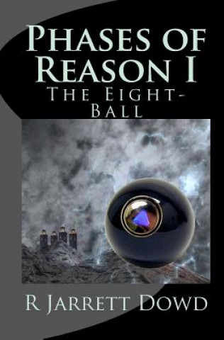 Книга Phases of Reason I: The Eight-Ball R Jarrett Dowd