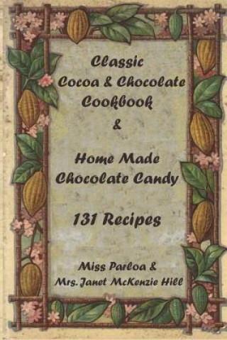 Könyv Classic Cocoa and Chocolate Cookbook and Home Made Chocolate Candy 131 Recipes Miss Parloa