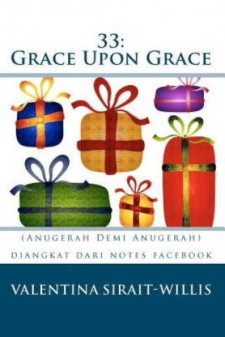 Kniha 33: Grace Upon Grace: (Anugerah Demi Anugerah) Valentina Sirait-Willis