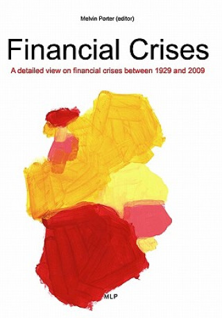 Könyv Financial Crises: A detailed few on financial crises between 1929 and 2009 Melvin Porter