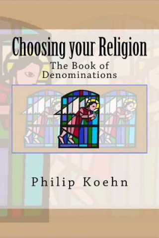 Kniha Choosing your Religion: The Book of Denominations Philip Koehn