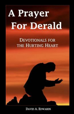 Könyv A Prayer for Derald: Devotionals for the Hurting Heart David A Edwards