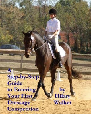 Kniha A Step-by-Step Guide to Entering Your First Dressage Competition Hilary Walker