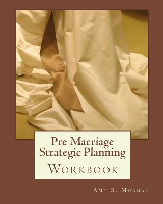 Book Pre Marriage Strategic Planning: Workbook Amy S Morgan