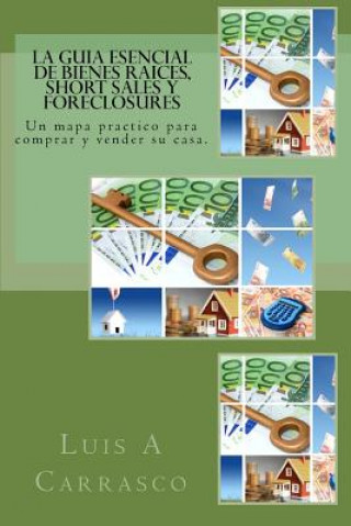 Könyv La guia esencial de Bienes Raices, short sales y foreclosures Luis A Carrasco
