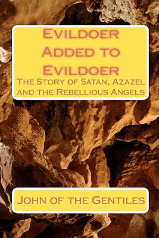 Książka Evildoer Added to Evildoer: The Story of Satan, Azazel and the Rebellious Angels John Of the Gentiles