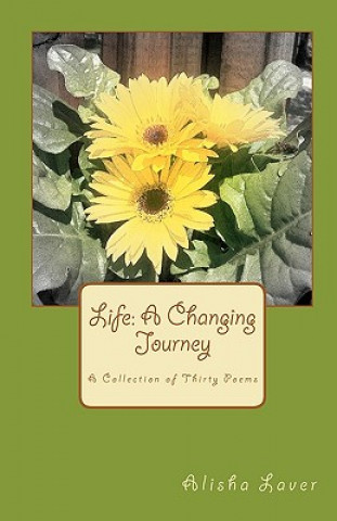 Βιβλίο Life: A Changing Journey: A Collection of Thirty Poems Alisha Laver