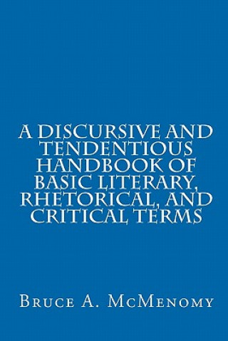 Carte A Discursive and Tendentious Handbook of Basic Literary, Rhetorical, and Critical Terms Bruce A McMenomy