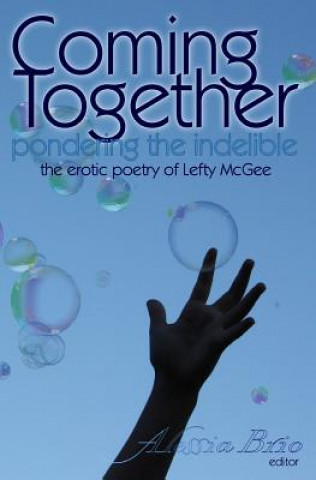 Kniha Coming Together: Pondering the Indelible: The indelible poetry of Lefty McGee Lefty McGee