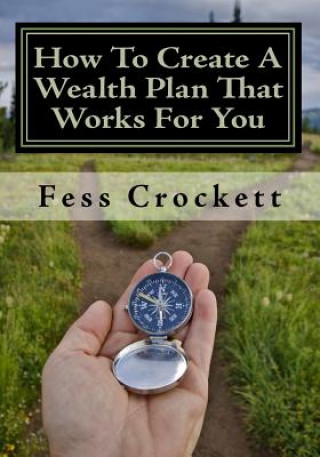 Kniha How To Create A Wealth Plan That Works For You MR Fess Crockett
