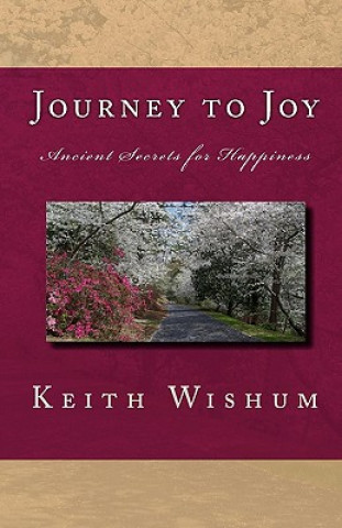 Book Journey to Joy: Learning Ancient Secrets for Happiness Keith Wishum