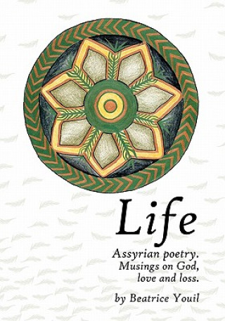 Kniha Life. Assyrian Poetry: Musings on God, love and loss. Beatrice Youil