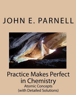 Carte Practice Makes Perfect in Chemistry: Atomic Concepts John E Parnell