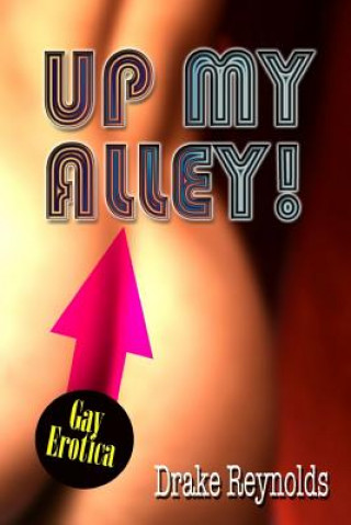 Kniha Up My Alley! Gay Erotica Drake Reynolds