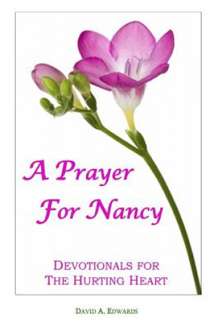 Könyv A Prayer for Nancy: Devotionals for the Hurting Heart David A Edwards