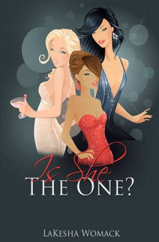 Kniha Is She The ONE?: A Gold Digger? A Drama Queen? Or The ONE? Lakesha Womack